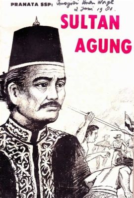 La Guerre de Succession du Sultan Agung: Un conflit dynastique marqué par les ambitions personnelles et la lutte pour le pouvoir à Mataram.